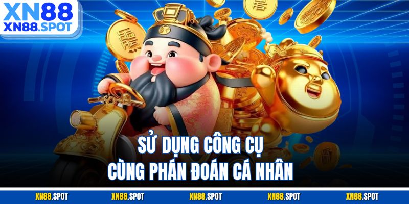 Sử dụng công cụ cùng phán đoán cá nhân